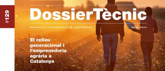 Dossier Tècnic nº 129: “El relleu generacional i l’emprenedoria agrària a Catalunya”